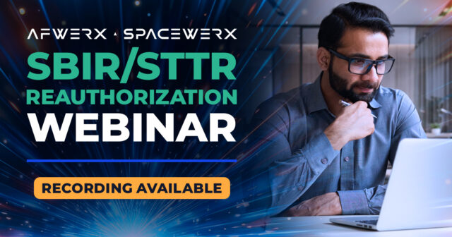 Webinar Recording: “AFWERX & SpaceWERX SBIR/STTR Reauthorization Webinar”