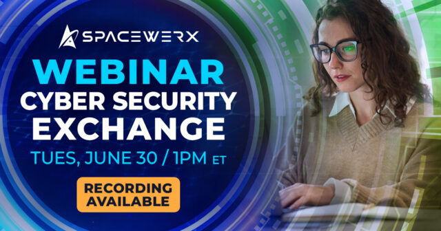 Webinar Recording: SpaceWERX Cyber Space Exchange - Shaping the Space Force’s Cyber Architecture (June 30)